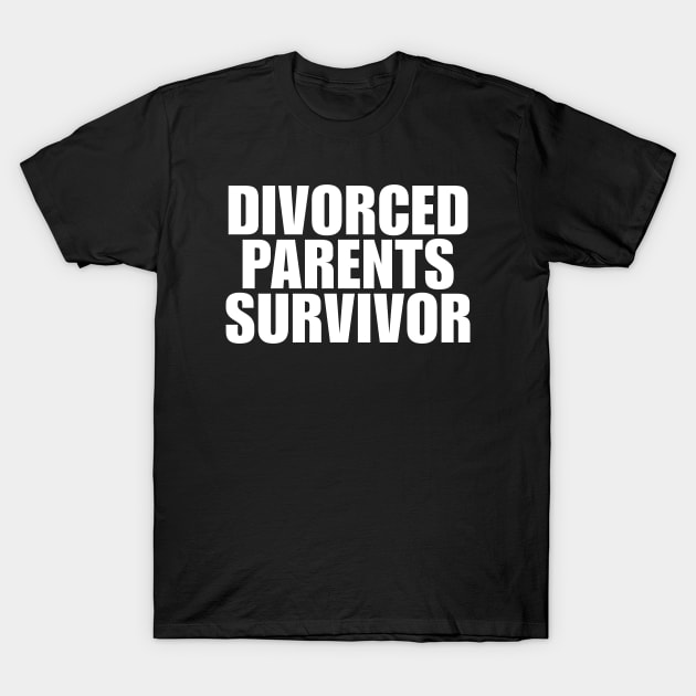 Divorced Parents Survivor - Funny T-Shirts, Long-Sleeve, Hoodies or Sweatshirts Y2K T-Shirt by ILOVEY2K